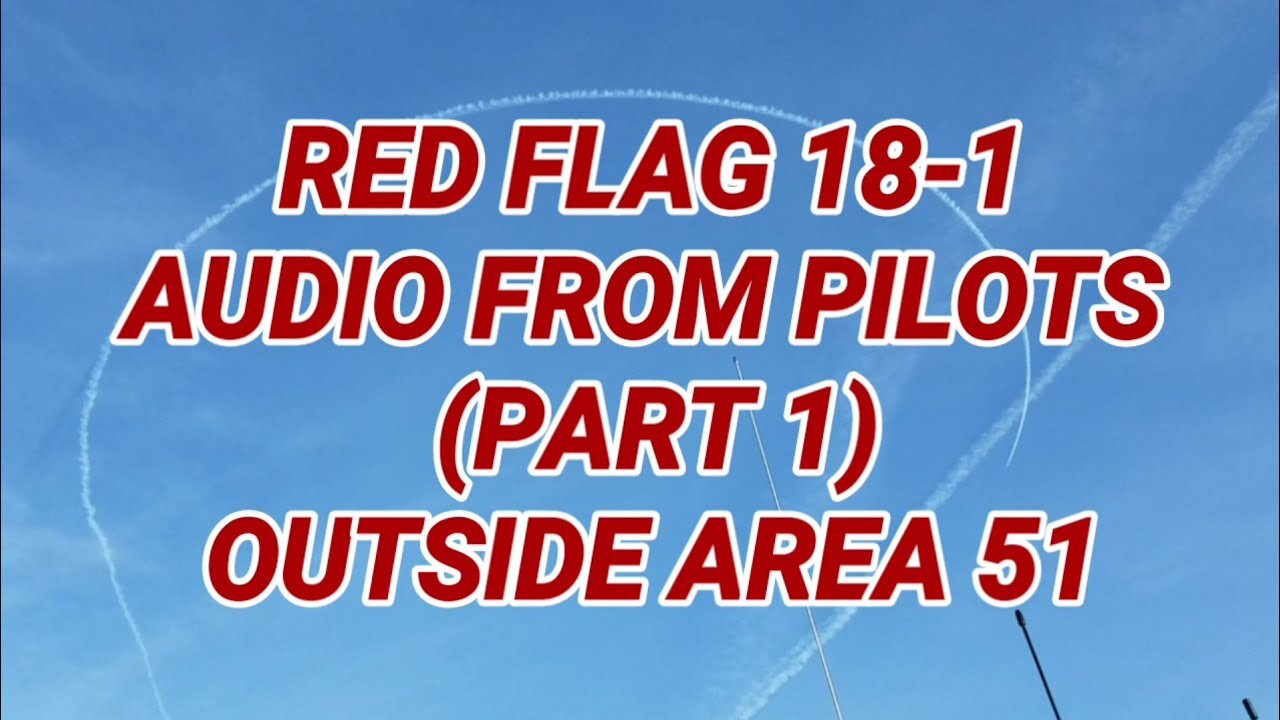 (AREA 51) RED FLAG 18-1 (AUDIO OF PILOTS)