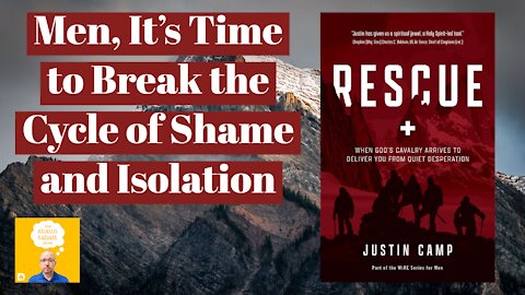 Justin Camp - Men, It's Time to Break the Cycle of Shame and Isolation