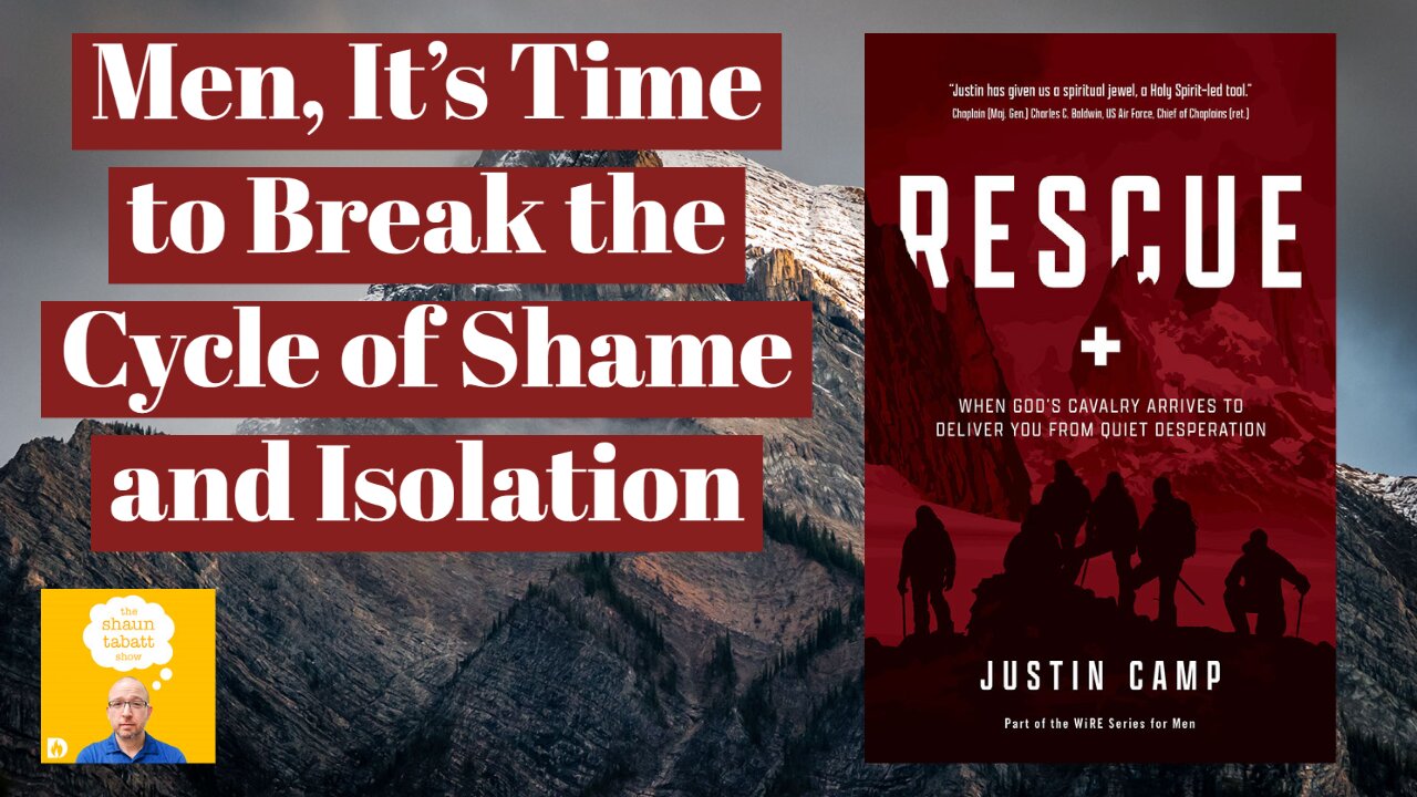 Justin Camp - Men, It's Time to Break the Cycle of Shame and Isolation