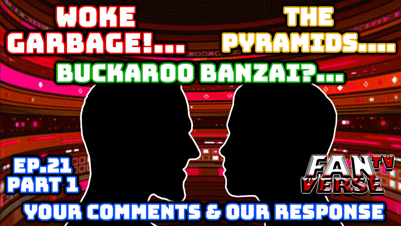 WOKE! / PYRAMIDS! / BUCKAROO BANZAI?! We Respond to it All! Ep. 21 Part 1