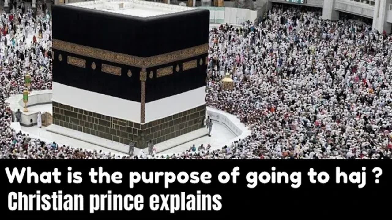 what is a purpose of going to a haj ? christian prince