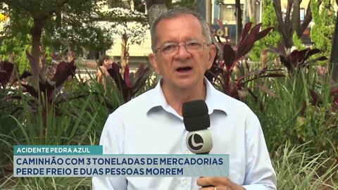 Acidente Pedra Azul: caminhão com 3 toneladas de mercadorias perde freio e duas pessoas morrem