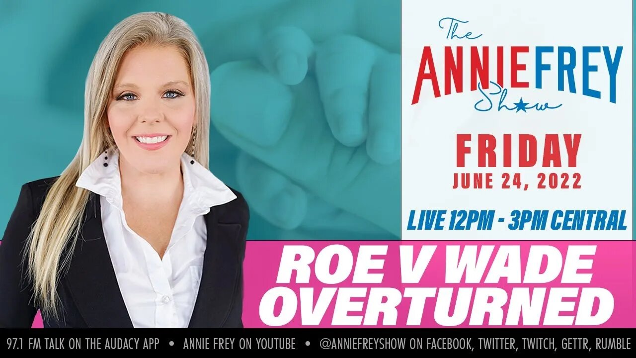 ROE V WADE OVERTURNED • EXTENDED SHOW • Annie Frey Show 6/24/22