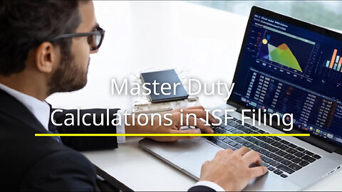 Simplify and Streamline Duty Calculations with the ISF Filing Process!