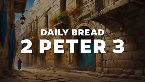 Daily Bread: 2 Peter 3