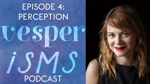 Vesperisms Episode 4: Perception