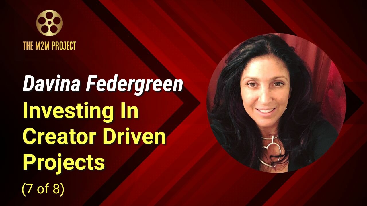 Financing A Project with Davina Federgreen (7 of 8): Investing In Creator Driven Projects