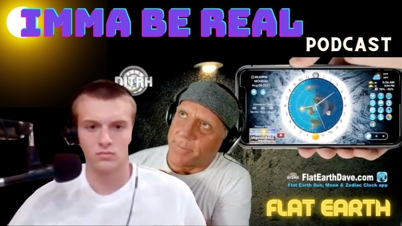 [Flat Earth Dave Interviews 2] Imma Be Real PODCAST w Flat Earth Dave [Aug 8, 2022]