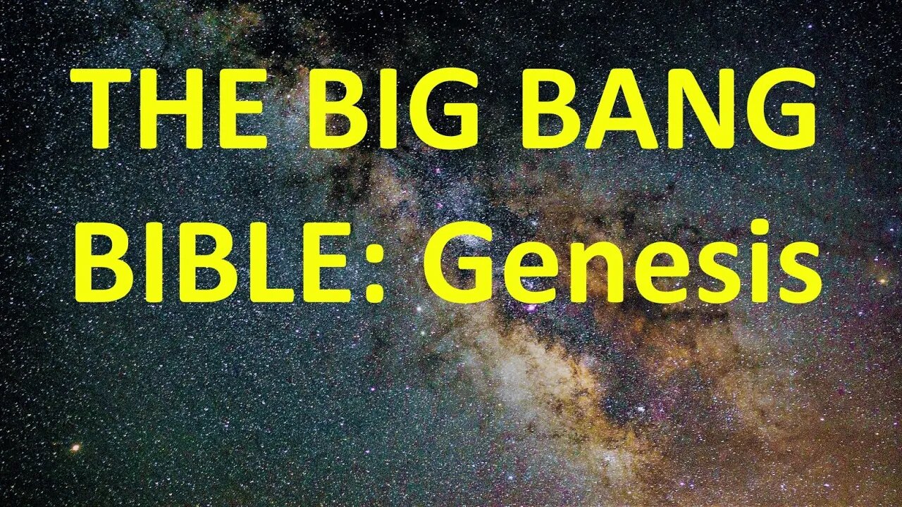 The BIG BANG BIBLE - Genesis of the Universe