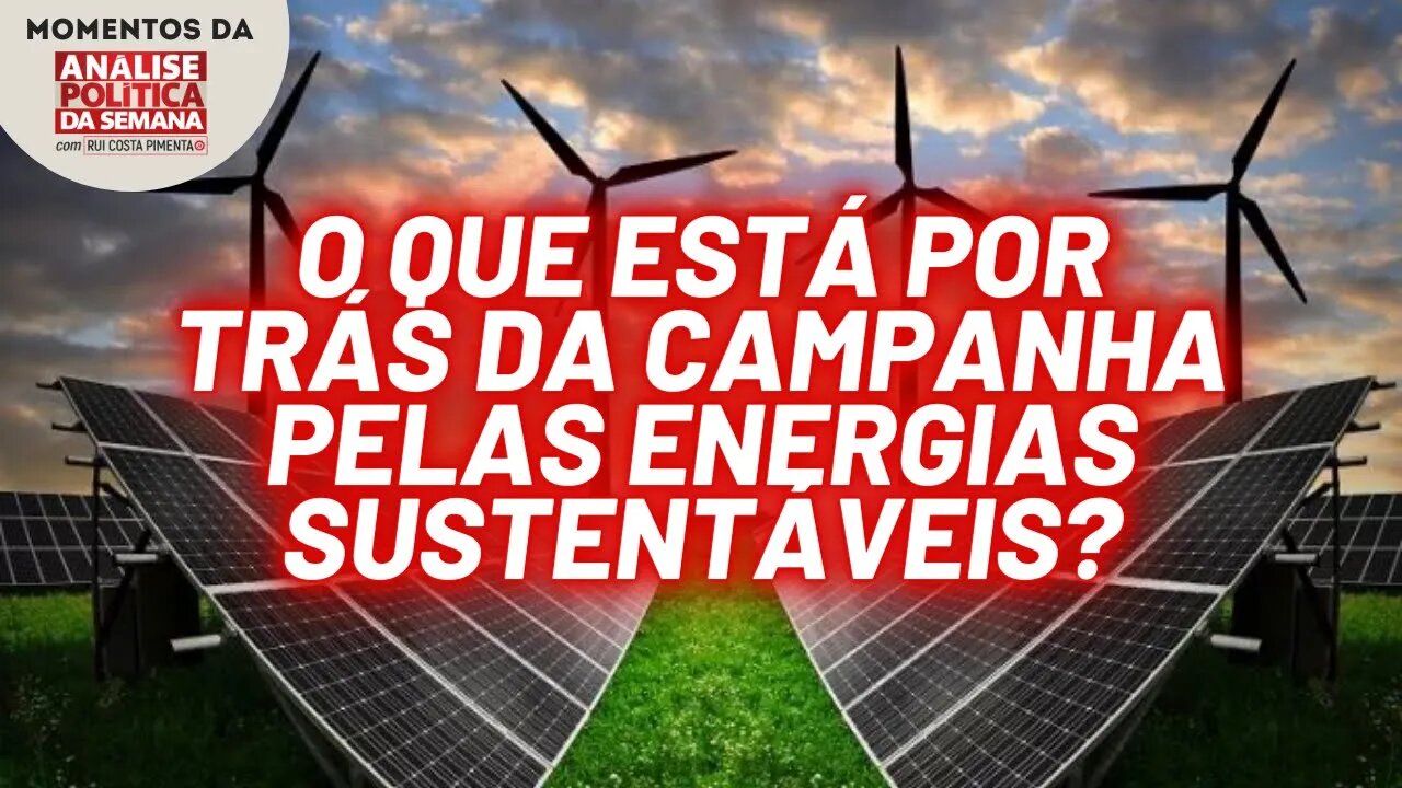 A discussão sobre energia eólica e solar | Momentos da Análise Política da Semana