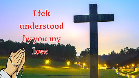 God Says | I felt understood by you my love | God Message For you Today | #68