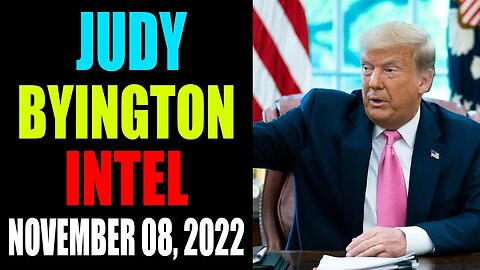 JUDY BYINGTON INTEL: UPDATE AS OF NOVEMBER 08, 2022 - TRUMP NEWS