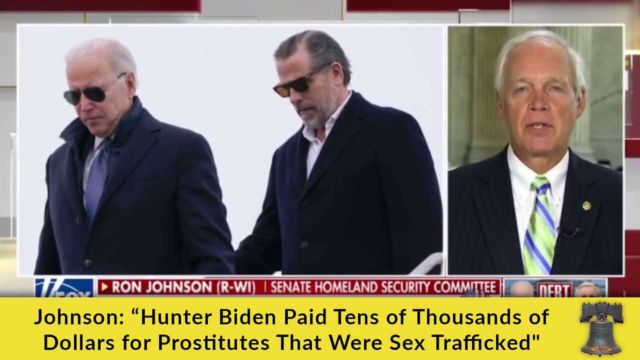 Johnson: “Hunter Biden Paid Tens of Thousands of Dollars for Prostitutes That Were Sex Trafficked"