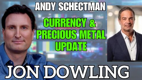 Jon Dowling & Andy Schectman Precious Metals & Currency Updates