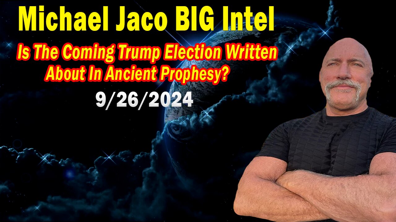 Michael Jaco BIG Intel Sep 26: "Is The Coming Election Written About In Ancient Prophesy?"