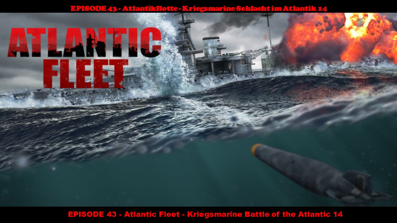 EPISODE 43 - Atlantic Fleet - Kriegsmarine Battle of the Atlantic 14