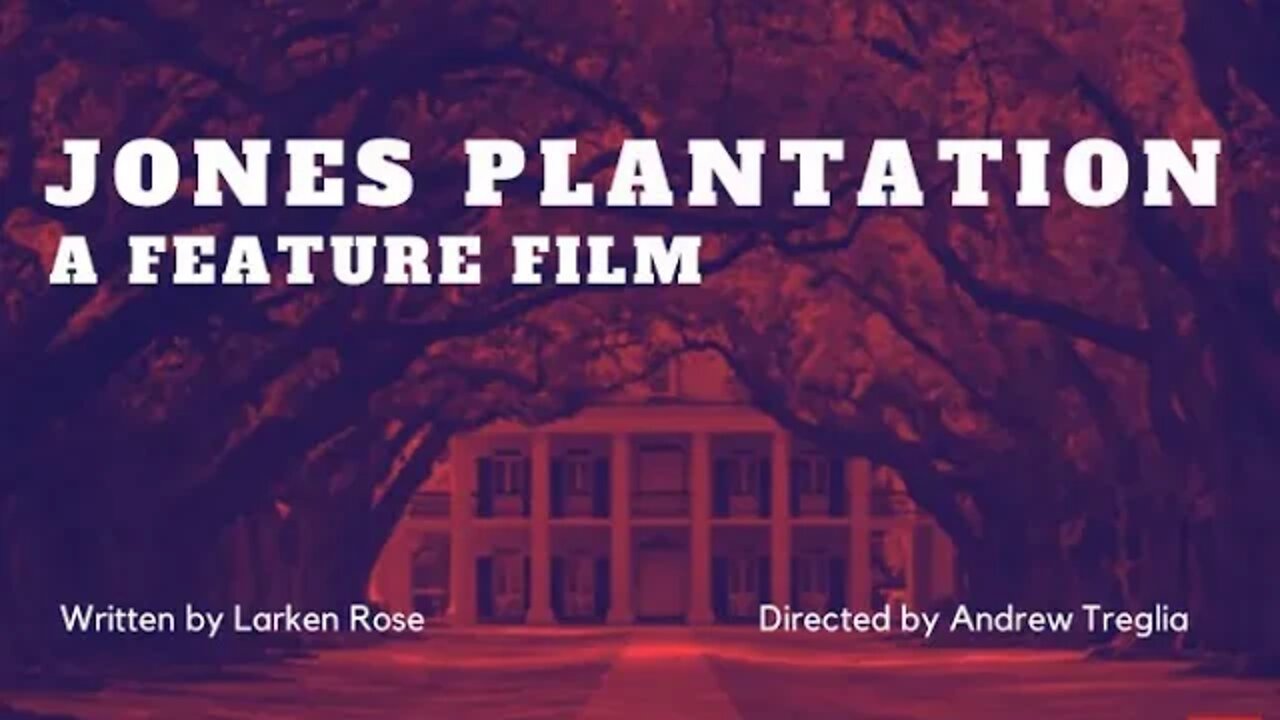 Larken Rose - Jones Plantation adaptation to feature length film and The Mirror