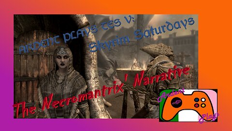 [VoD] ARDENT PLAYS TES V: SKYRIM ~ The Necromantrix' Narrative pt 9