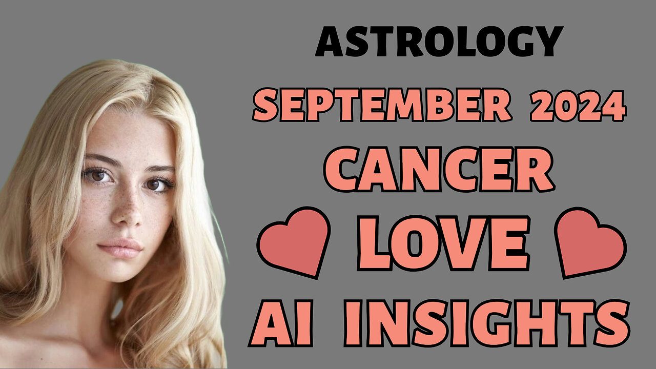 AI Predicts Cancer's Love Matches: September 2024 Zodiac Forecast