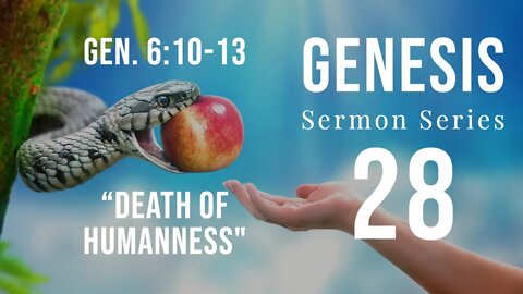 Genesis Sermon Series 28. Death of Humanness. Genesis 6:10-13. Dr. Andy Woods.