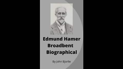 Edmund Hamer Broadbent Biography by John Bjorlie