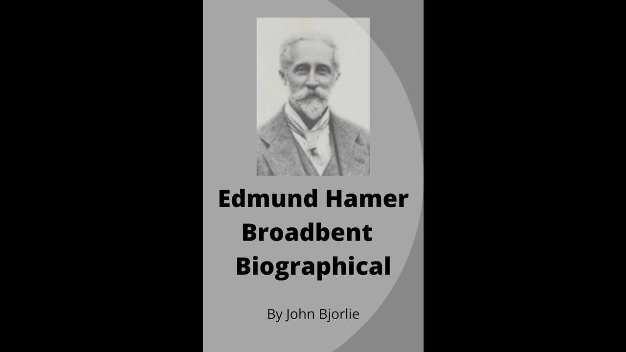 Edmund Hamer Broadbent Biography by John Bjorlie