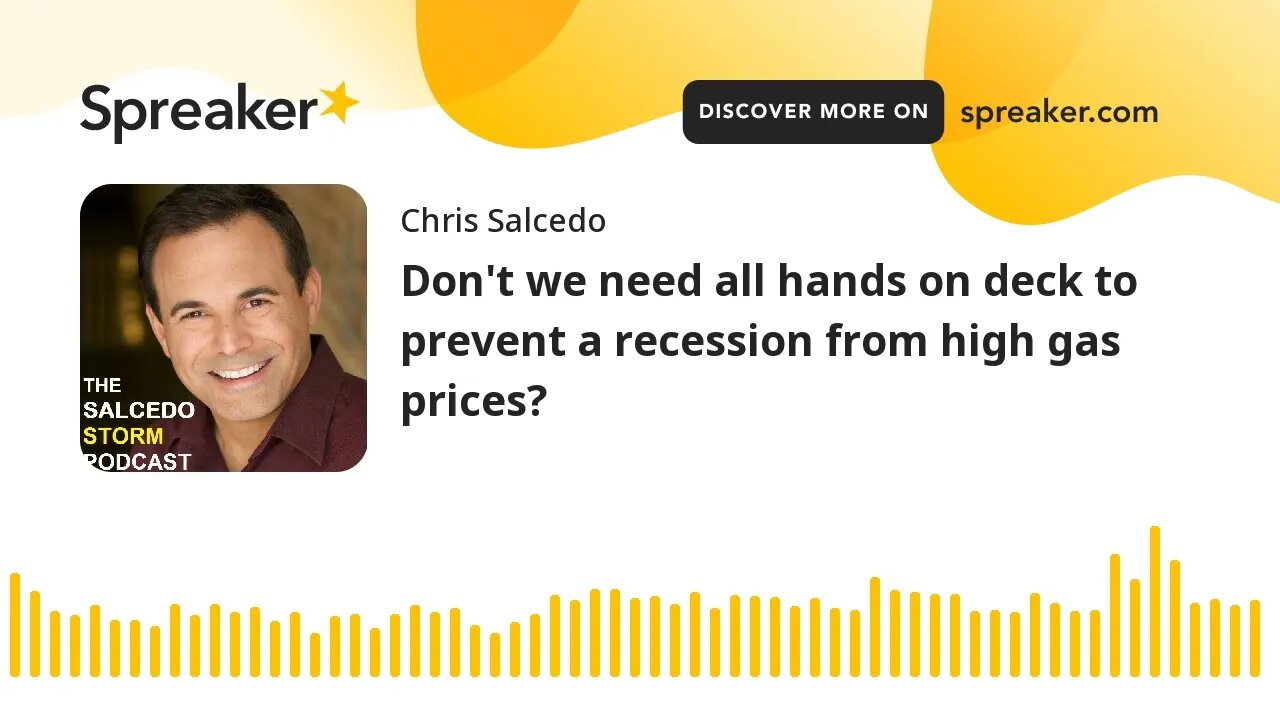 Don't we need all hands on deck to prevent a recession from high gas prices?