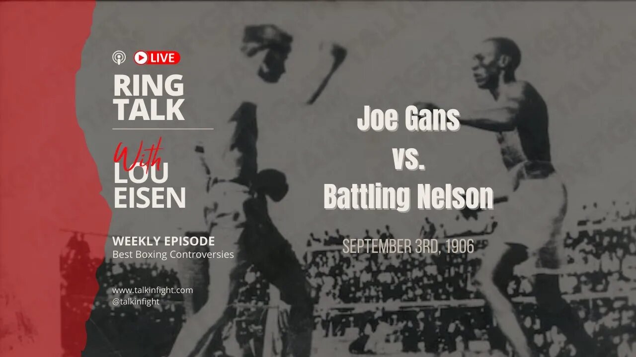 Joe Gans vs. Battling Nelson | Ring Talk with Lou Eisen | Talkin Fight