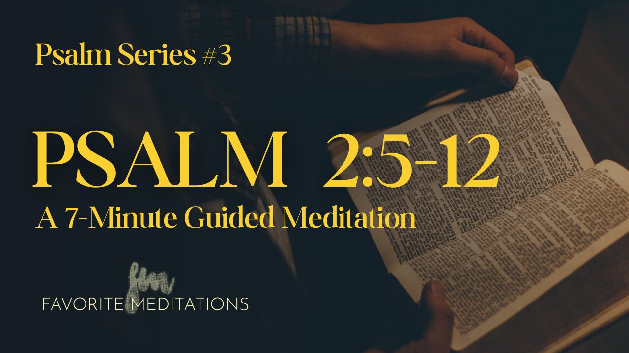 Psalm 2:5-12: A 7-Minute Guided Meditation