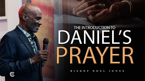 Bishop Noel Jones INTRODUCTION TO DANIEL'S PRAYER