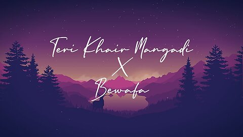 Teri Khair mangadi x bewafa song