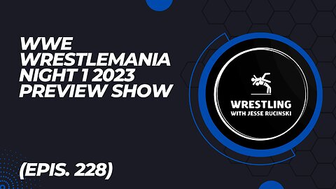 WrestleMania Night 1 2023 Preview Show (Epis. 228)