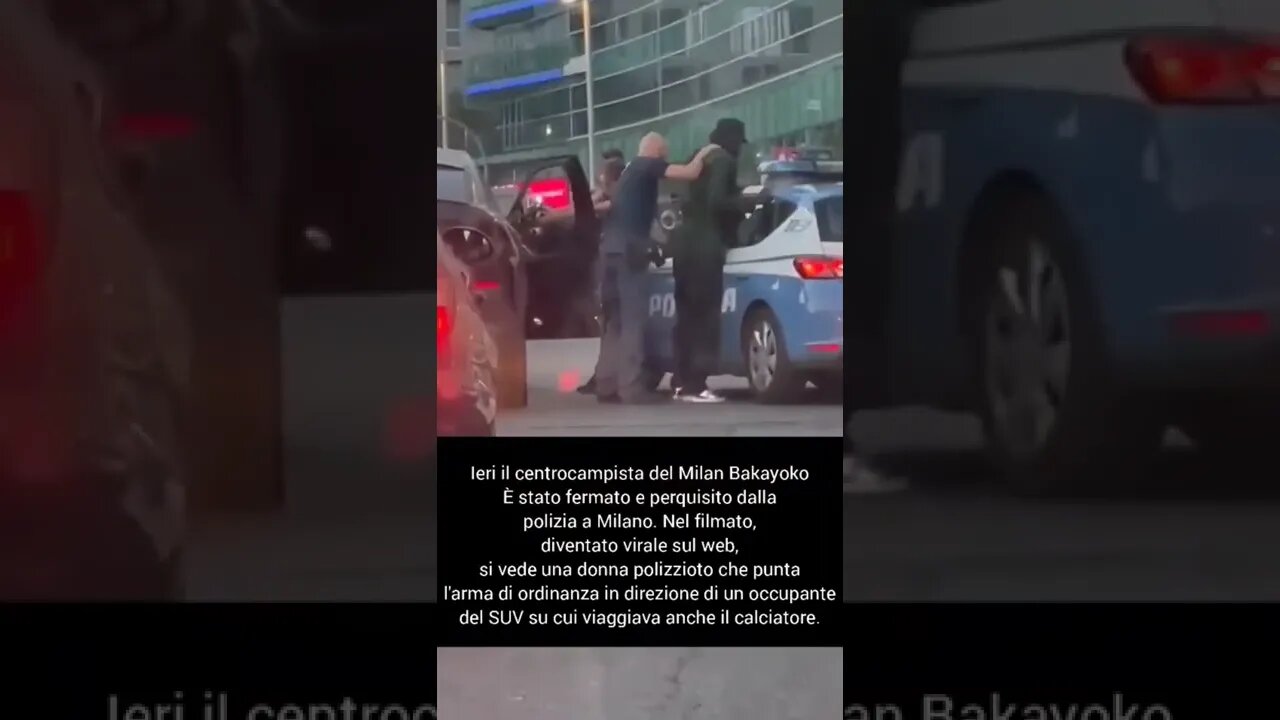 Bakayoko fermato dalla polizia a Milano con le armi spianate. IL VIDEO VIRALE SUL WEB