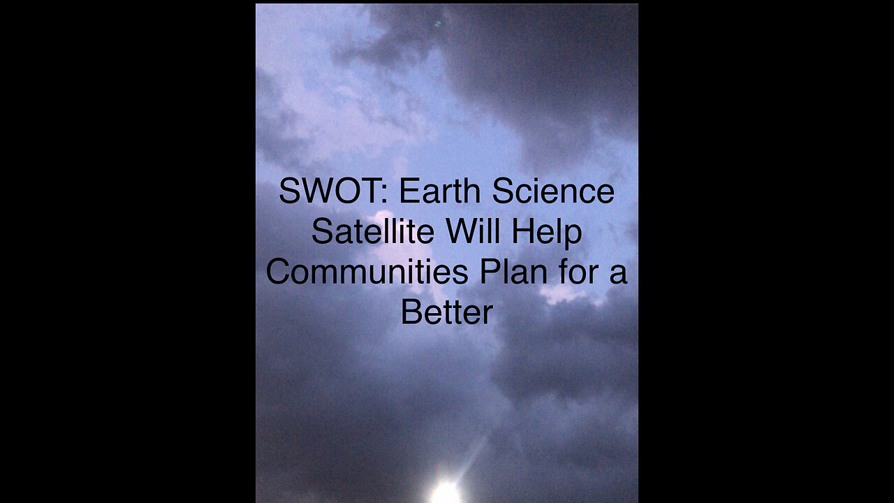 SWOT: Earth Science Satellite Will Help Communities Plan for a Better