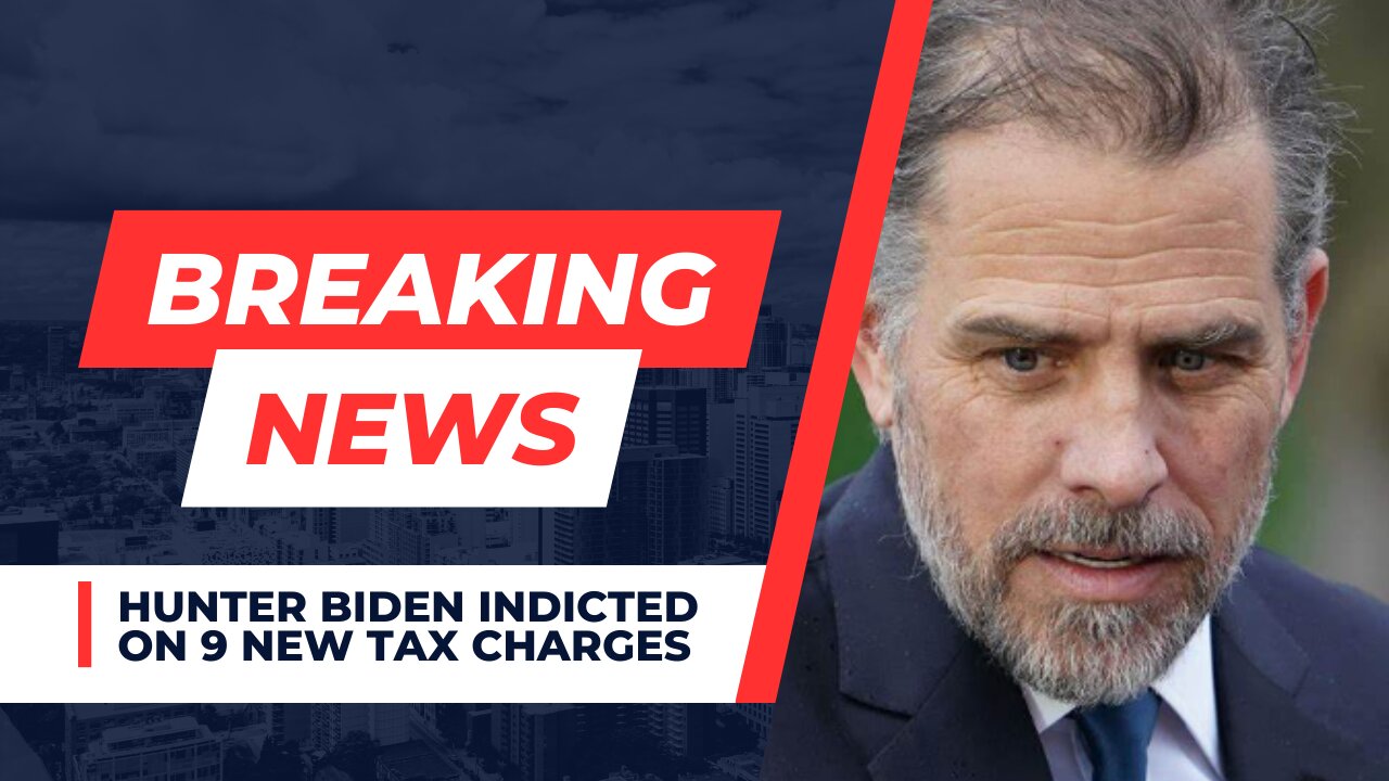 Hunter Biden Indicted on 9 New Tax Charges