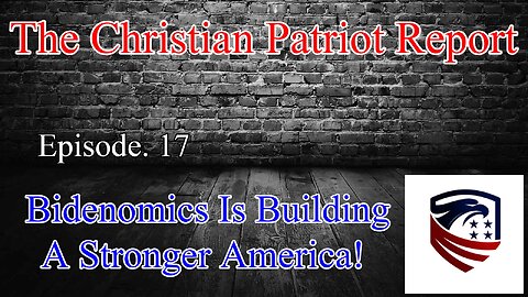 The Christian Patriot Report: Bidenomics Is Building A Stronger America!