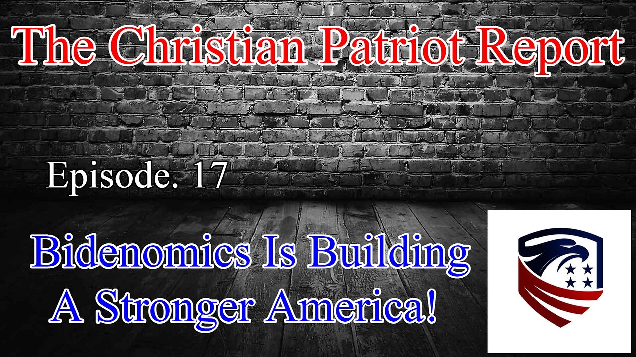 The Christian Patriot Report: Bidenomics Is Building A Stronger America!