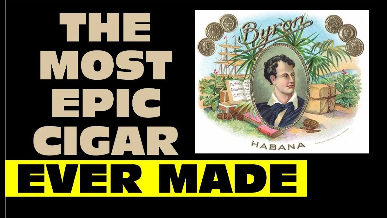 Did Byron produce the most epic cigar?