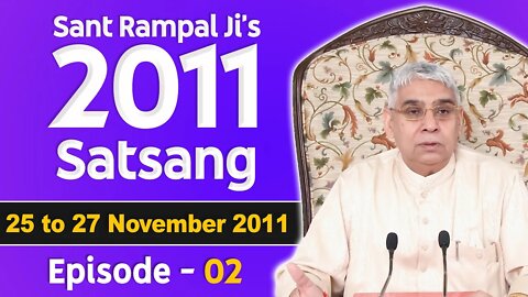 Sant Rampal Ji's 2011 Satsangs | 25 to 27 November 2011 HD | Episode - 02 | SATLOK ASHRAM