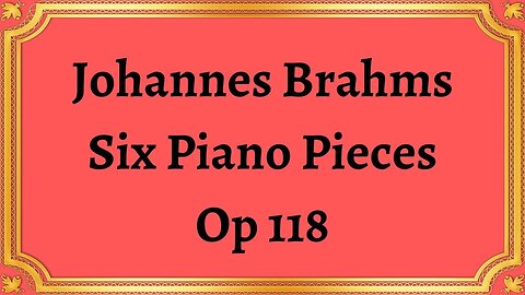 Johannes Brahms Six Piano Pieces, Op 118