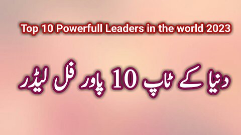 Top 10 most powerful leaders in the world 2023