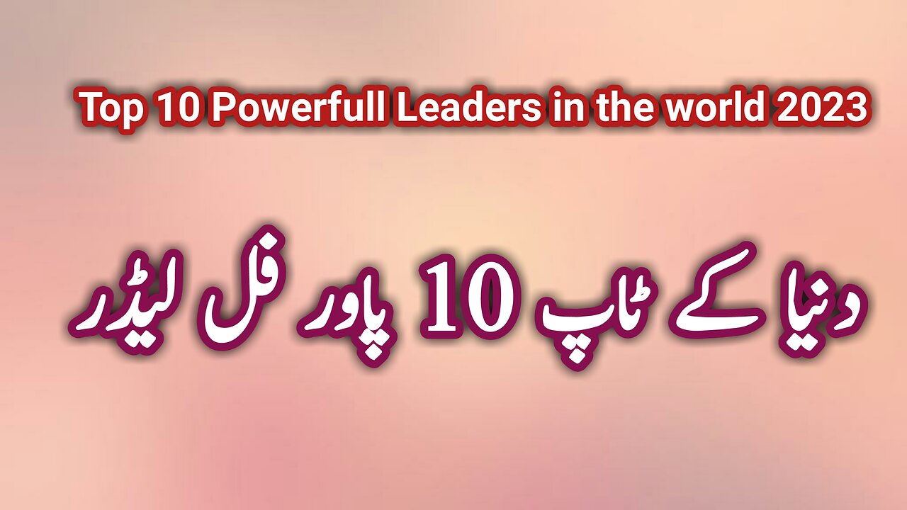 Top 10 most powerful leaders in the world 2023