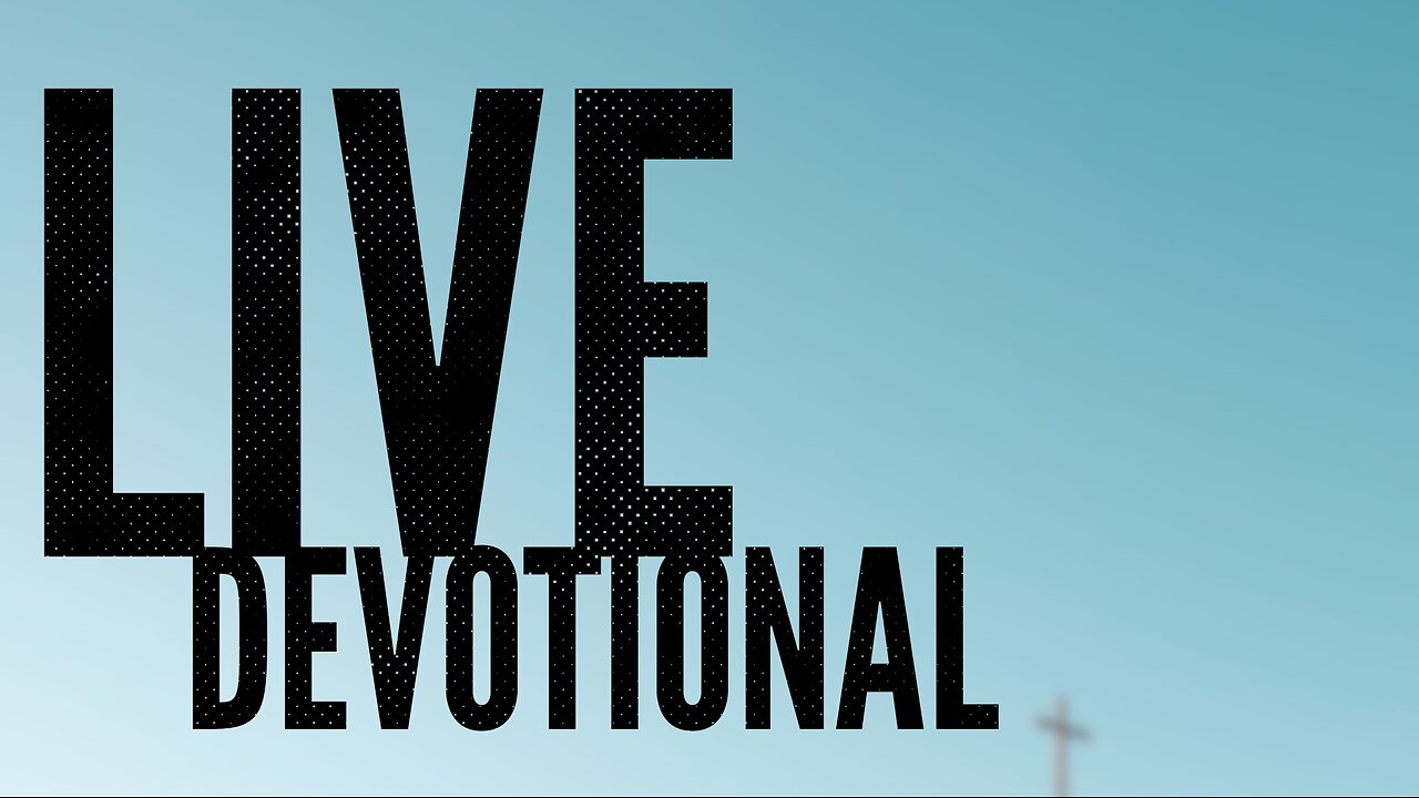 Live Devtional: Fear Not