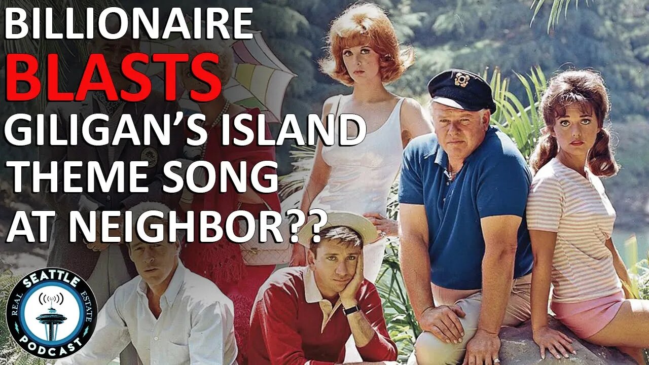 Billionaire blasting ‘Gilligan’s Island’ theme song torments neighbor | Seattle Real Estate Podcast