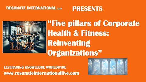 “Five pillars of Corporate Health & Fitness: Reinventing Organizations”