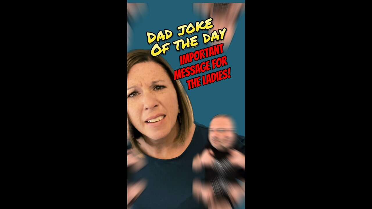Help! Message for the Ladies! Dad Joke of the Day