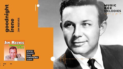 [Music box melodies] - Goodnight Irene by Jim Reeves