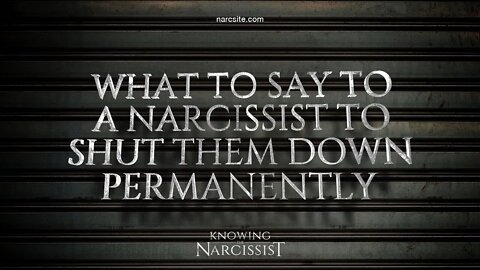 What To Say To A Narcissist To Shut Them Down Permanently.