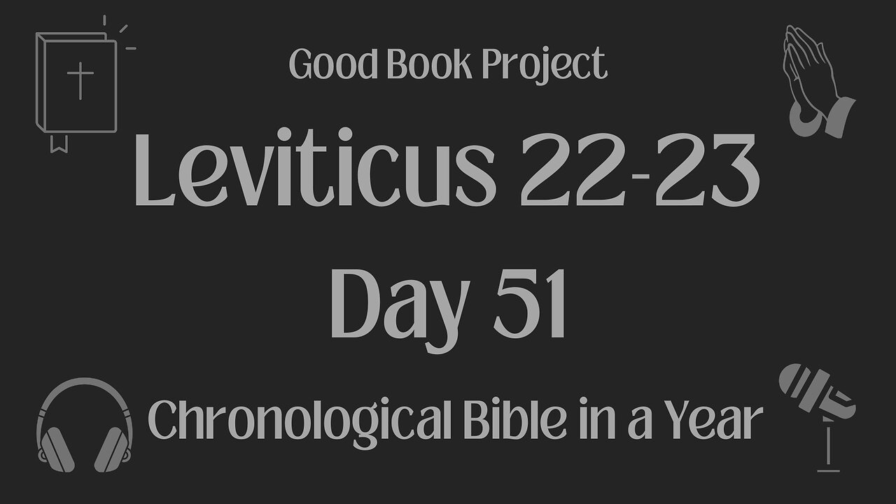 Chronological Bible in a Year 2023 - February 20, Day 51 - Leviticus 22-23