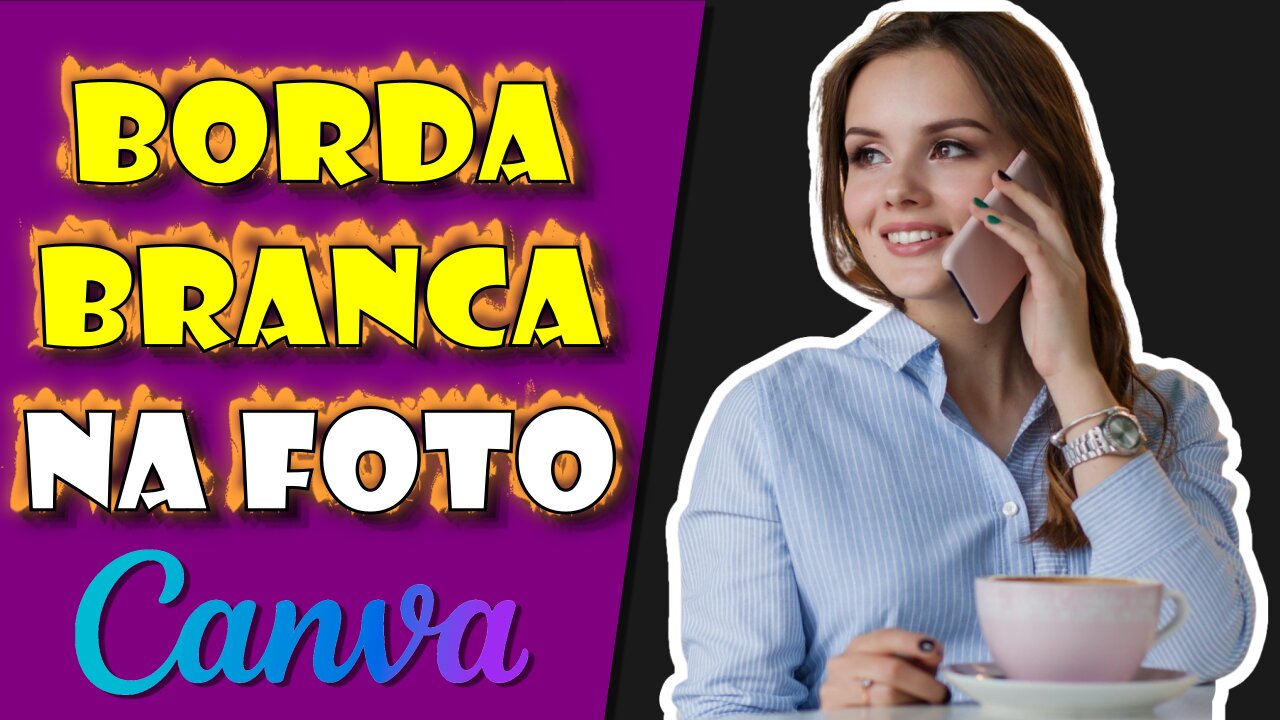 Contornar Fotos no Canva - BORDA BRANCA